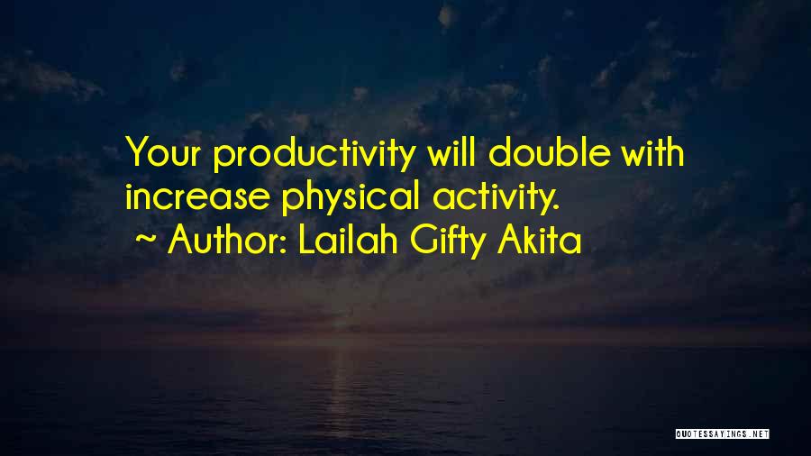 Lailah Gifty Akita Quotes: Your Productivity Will Double With Increase Physical Activity.