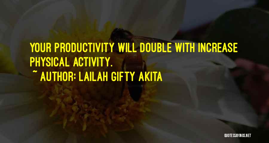 Lailah Gifty Akita Quotes: Your Productivity Will Double With Increase Physical Activity.