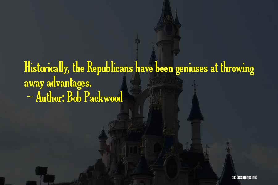Bob Packwood Quotes: Historically, The Republicans Have Been Geniuses At Throwing Away Advantages.