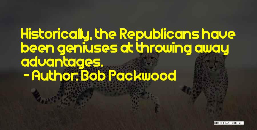 Bob Packwood Quotes: Historically, The Republicans Have Been Geniuses At Throwing Away Advantages.