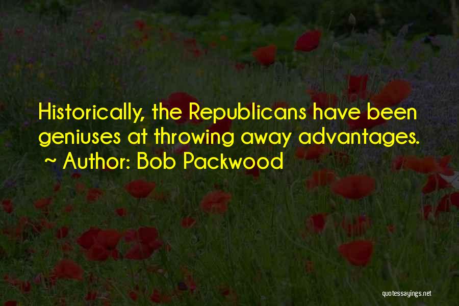 Bob Packwood Quotes: Historically, The Republicans Have Been Geniuses At Throwing Away Advantages.