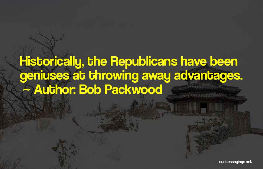 Bob Packwood Quotes: Historically, The Republicans Have Been Geniuses At Throwing Away Advantages.