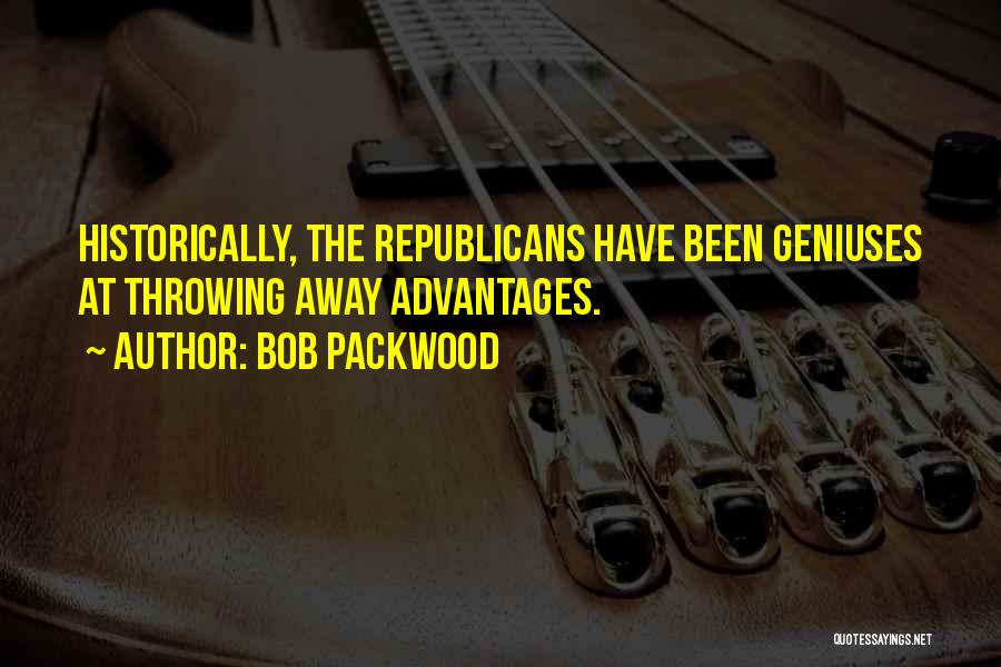 Bob Packwood Quotes: Historically, The Republicans Have Been Geniuses At Throwing Away Advantages.