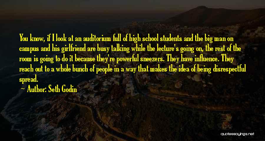 Seth Godin Quotes: You Know, If I Look At An Auditorium Full Of High School Students And The Big Man On Campus And