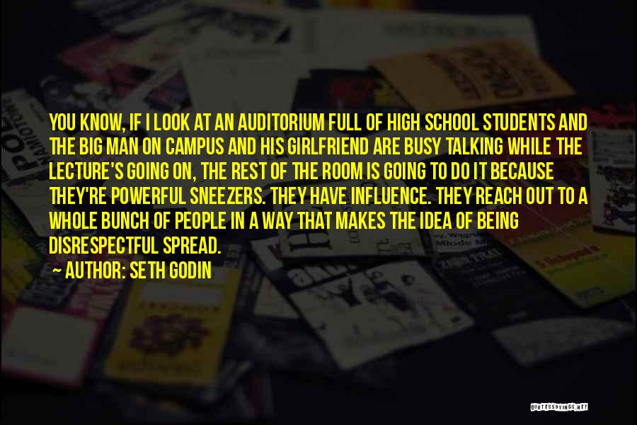 Seth Godin Quotes: You Know, If I Look At An Auditorium Full Of High School Students And The Big Man On Campus And