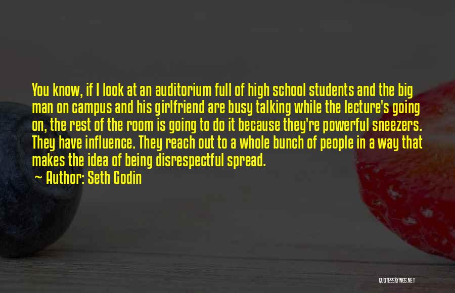 Seth Godin Quotes: You Know, If I Look At An Auditorium Full Of High School Students And The Big Man On Campus And