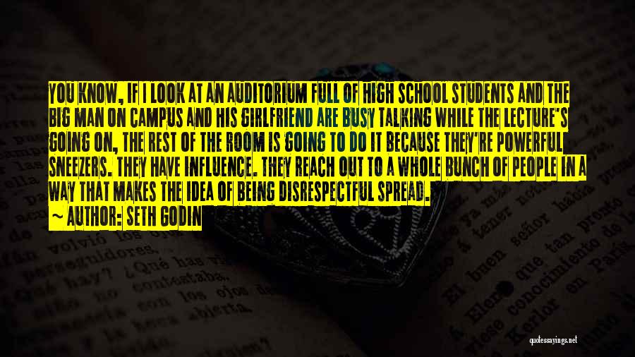 Seth Godin Quotes: You Know, If I Look At An Auditorium Full Of High School Students And The Big Man On Campus And