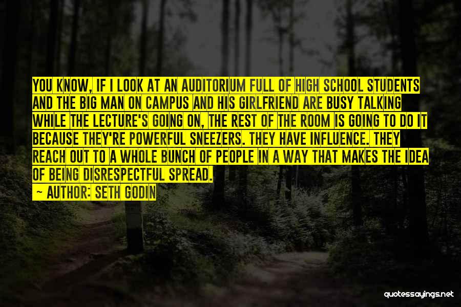 Seth Godin Quotes: You Know, If I Look At An Auditorium Full Of High School Students And The Big Man On Campus And