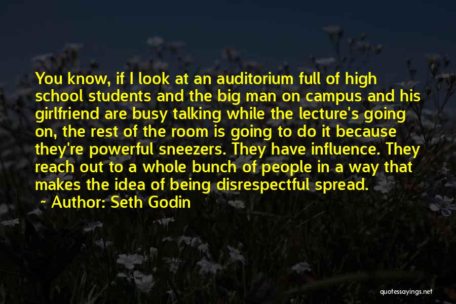 Seth Godin Quotes: You Know, If I Look At An Auditorium Full Of High School Students And The Big Man On Campus And