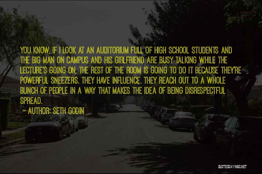 Seth Godin Quotes: You Know, If I Look At An Auditorium Full Of High School Students And The Big Man On Campus And