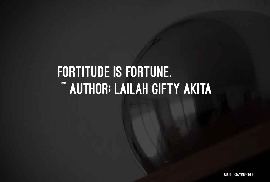 Lailah Gifty Akita Quotes: Fortitude Is Fortune.
