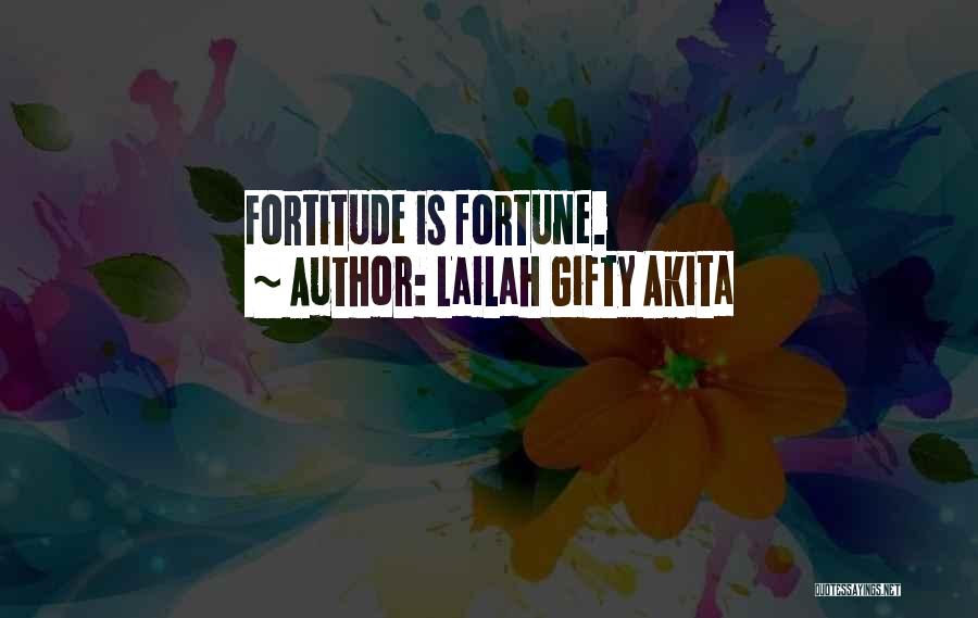 Lailah Gifty Akita Quotes: Fortitude Is Fortune.