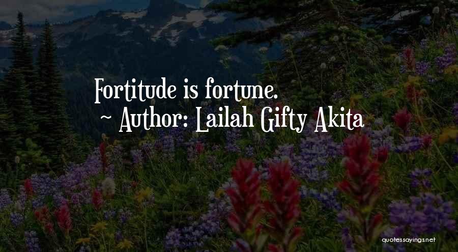 Lailah Gifty Akita Quotes: Fortitude Is Fortune.