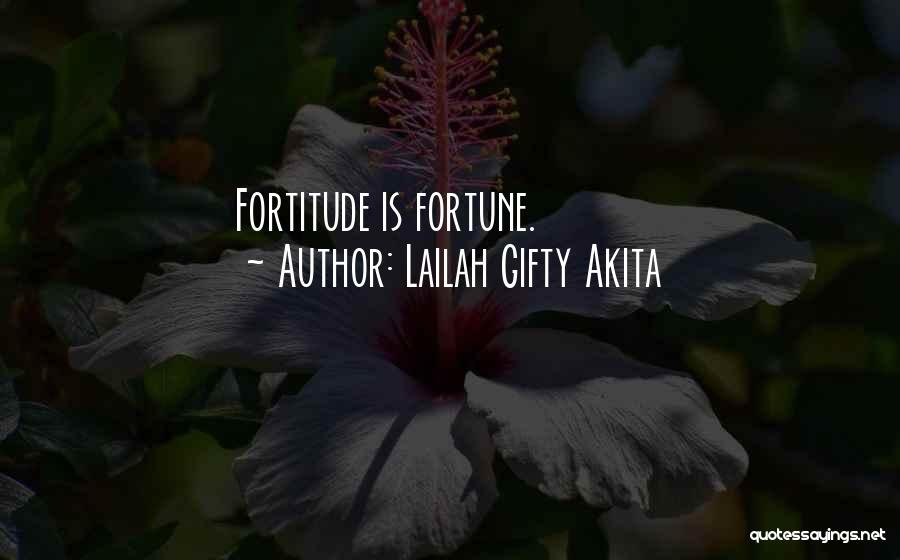 Lailah Gifty Akita Quotes: Fortitude Is Fortune.