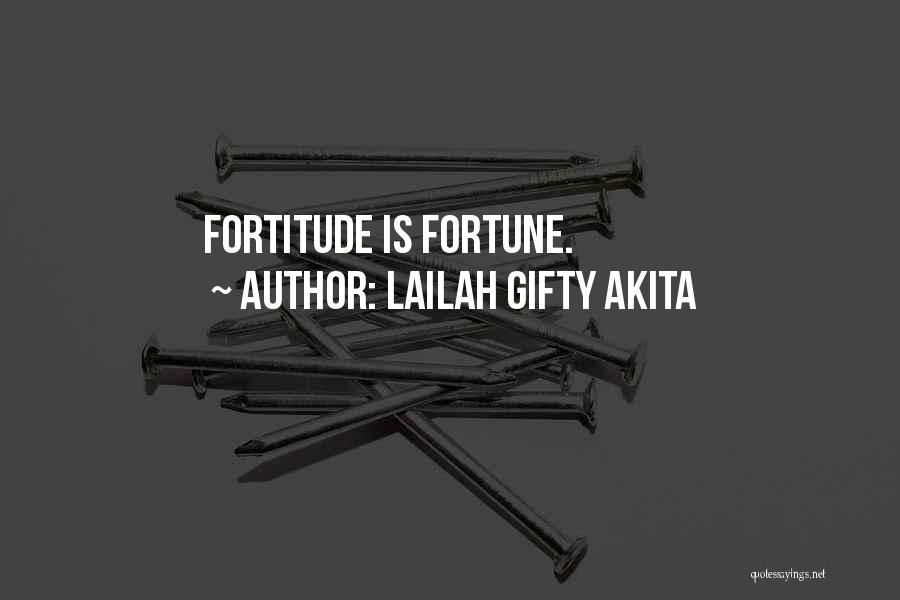 Lailah Gifty Akita Quotes: Fortitude Is Fortune.