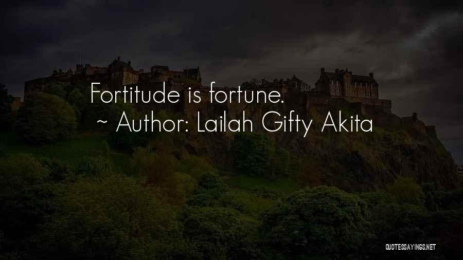 Lailah Gifty Akita Quotes: Fortitude Is Fortune.