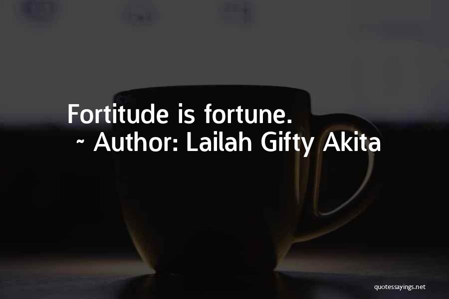 Lailah Gifty Akita Quotes: Fortitude Is Fortune.