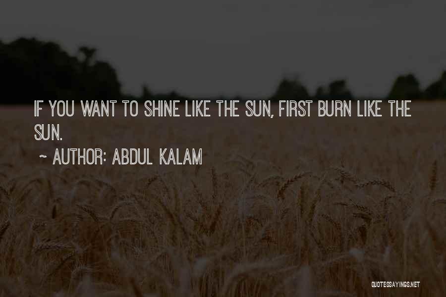 Abdul Kalam Quotes: If You Want To Shine Like The Sun, First Burn Like The Sun.