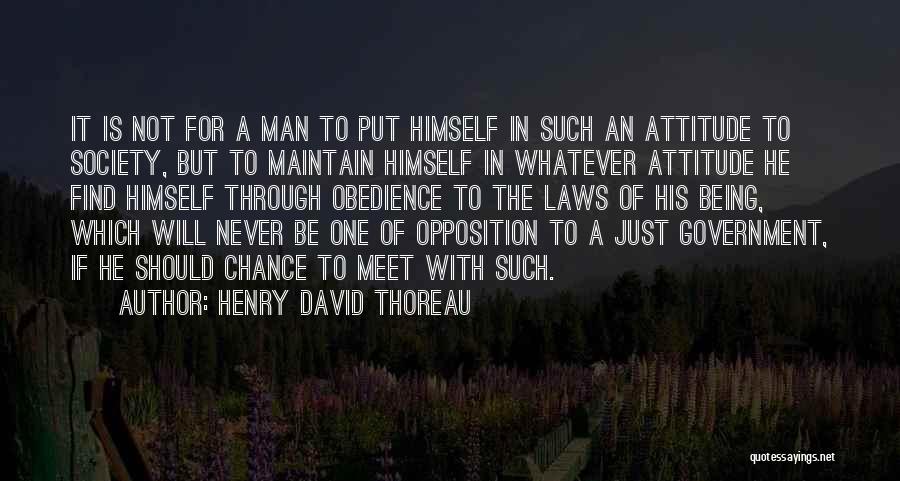 Henry David Thoreau Quotes: It Is Not For A Man To Put Himself In Such An Attitude To Society, But To Maintain Himself In