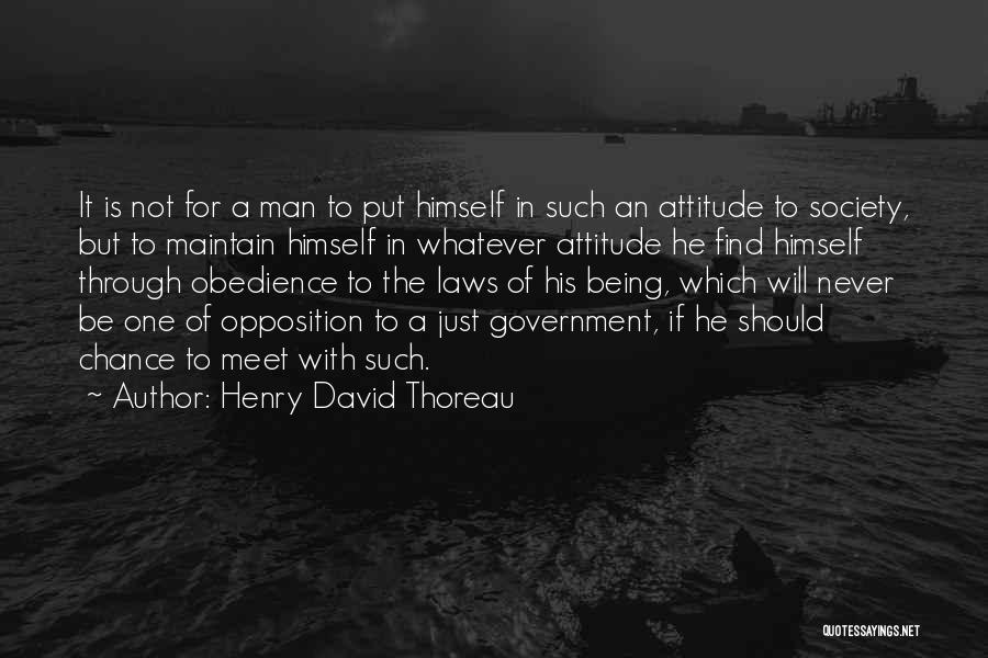 Henry David Thoreau Quotes: It Is Not For A Man To Put Himself In Such An Attitude To Society, But To Maintain Himself In