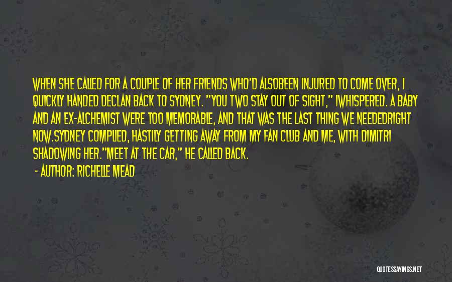 Richelle Mead Quotes: When She Called For A Couple Of Her Friends Who'd Alsobeen Injured To Come Over, I Quickly Handed Declan Back