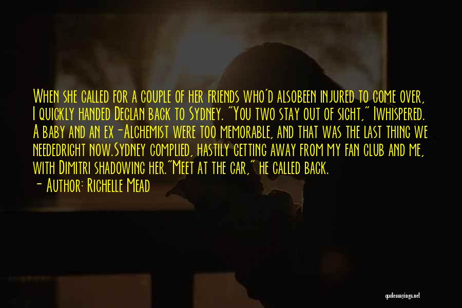 Richelle Mead Quotes: When She Called For A Couple Of Her Friends Who'd Alsobeen Injured To Come Over, I Quickly Handed Declan Back