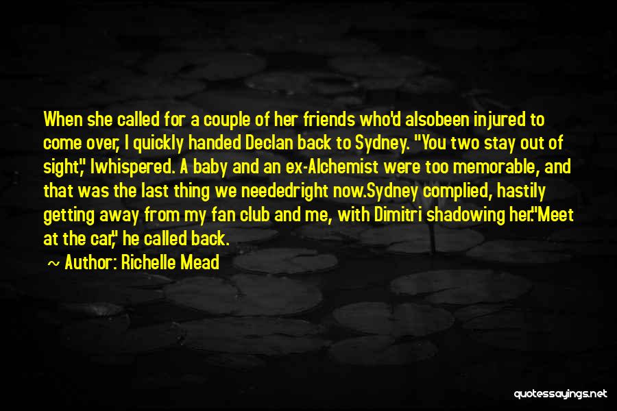 Richelle Mead Quotes: When She Called For A Couple Of Her Friends Who'd Alsobeen Injured To Come Over, I Quickly Handed Declan Back