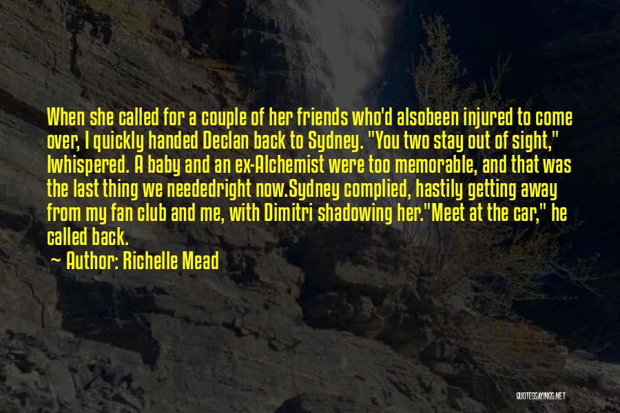 Richelle Mead Quotes: When She Called For A Couple Of Her Friends Who'd Alsobeen Injured To Come Over, I Quickly Handed Declan Back