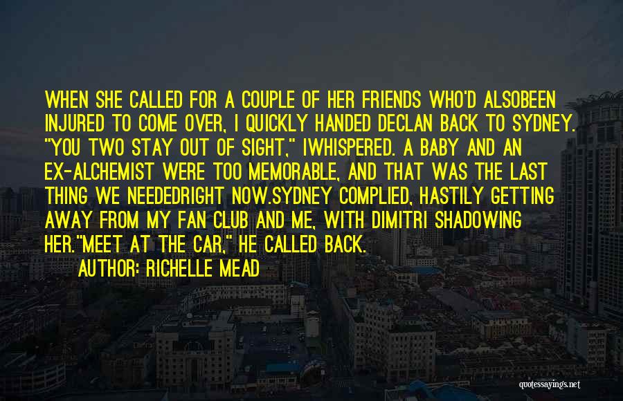 Richelle Mead Quotes: When She Called For A Couple Of Her Friends Who'd Alsobeen Injured To Come Over, I Quickly Handed Declan Back