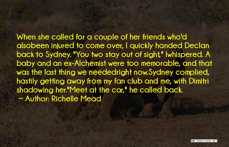 Richelle Mead Quotes: When She Called For A Couple Of Her Friends Who'd Alsobeen Injured To Come Over, I Quickly Handed Declan Back