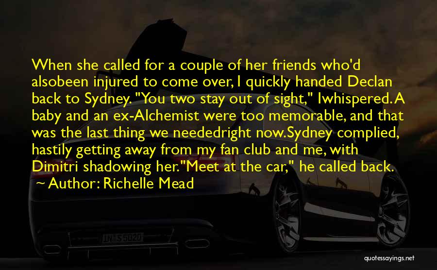 Richelle Mead Quotes: When She Called For A Couple Of Her Friends Who'd Alsobeen Injured To Come Over, I Quickly Handed Declan Back