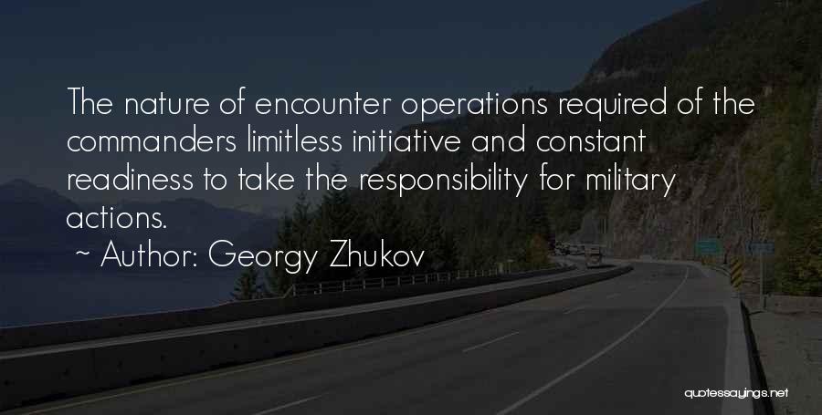 Georgy Zhukov Quotes: The Nature Of Encounter Operations Required Of The Commanders Limitless Initiative And Constant Readiness To Take The Responsibility For Military