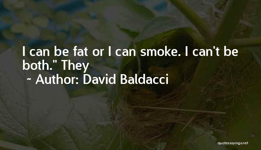 David Baldacci Quotes: I Can Be Fat Or I Can Smoke. I Can't Be Both. They