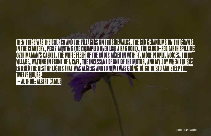 Albert Camus Quotes: Then There Was The Church And The Villagers On The Sidewalks, The Red Geraniums On The Graves In The Cemetery,