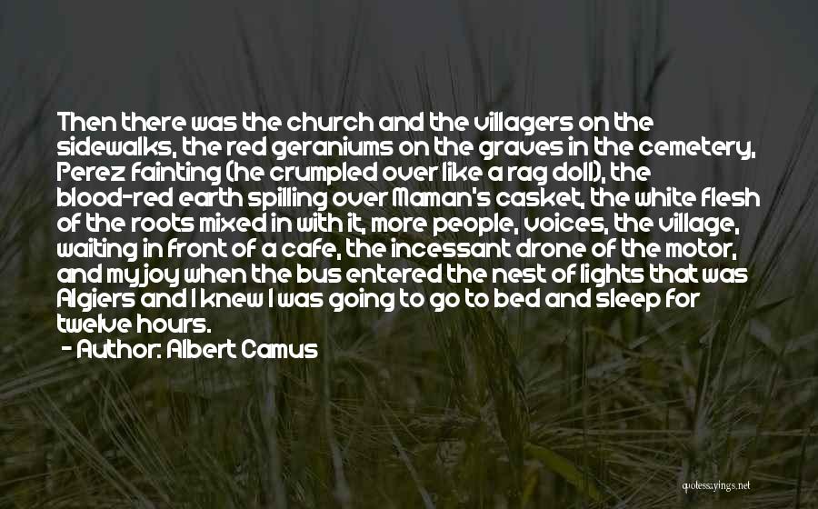 Albert Camus Quotes: Then There Was The Church And The Villagers On The Sidewalks, The Red Geraniums On The Graves In The Cemetery,