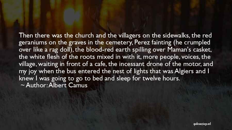 Albert Camus Quotes: Then There Was The Church And The Villagers On The Sidewalks, The Red Geraniums On The Graves In The Cemetery,