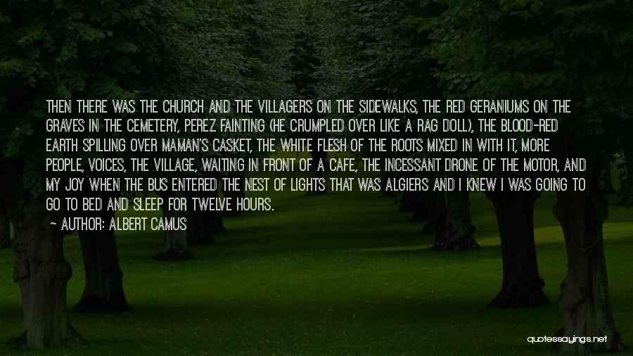 Albert Camus Quotes: Then There Was The Church And The Villagers On The Sidewalks, The Red Geraniums On The Graves In The Cemetery,