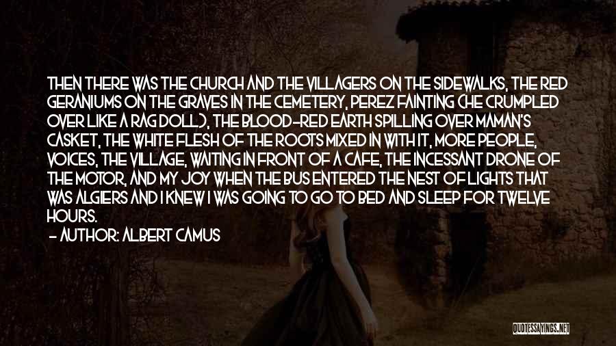 Albert Camus Quotes: Then There Was The Church And The Villagers On The Sidewalks, The Red Geraniums On The Graves In The Cemetery,