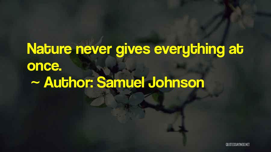Samuel Johnson Quotes: Nature Never Gives Everything At Once.