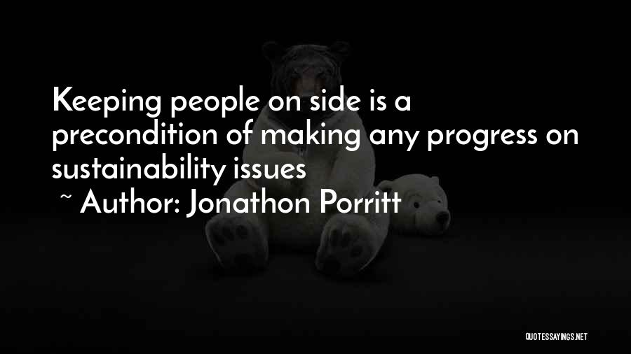 Jonathon Porritt Quotes: Keeping People On Side Is A Precondition Of Making Any Progress On Sustainability Issues