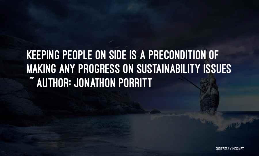 Jonathon Porritt Quotes: Keeping People On Side Is A Precondition Of Making Any Progress On Sustainability Issues