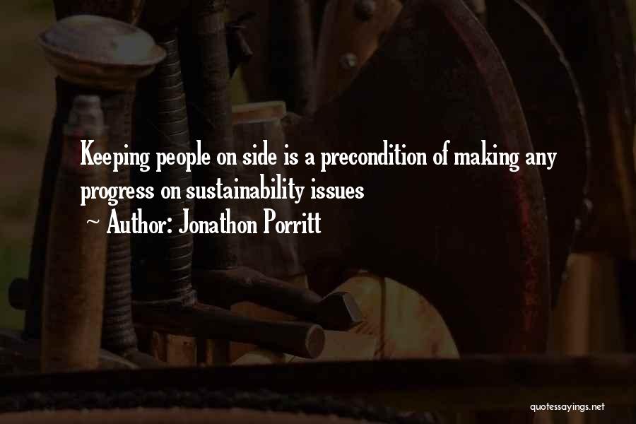 Jonathon Porritt Quotes: Keeping People On Side Is A Precondition Of Making Any Progress On Sustainability Issues