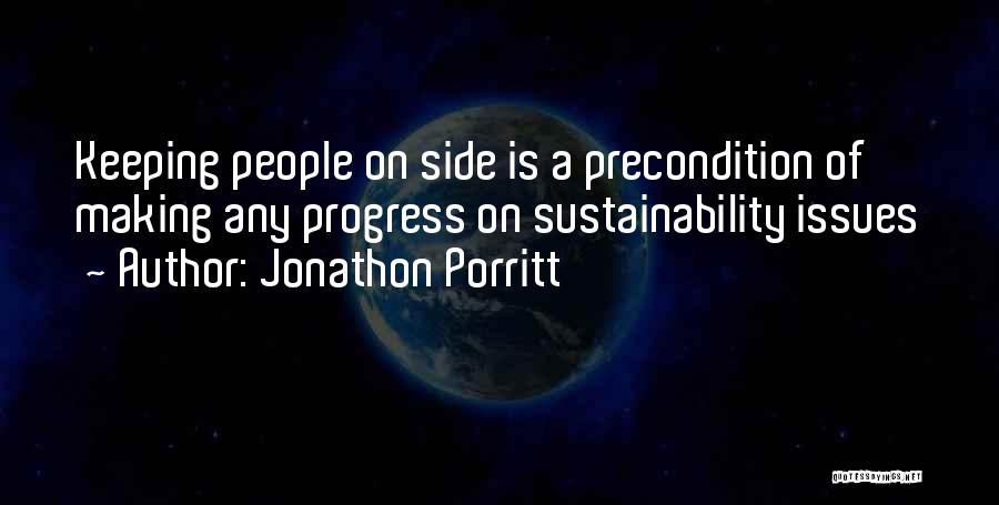 Jonathon Porritt Quotes: Keeping People On Side Is A Precondition Of Making Any Progress On Sustainability Issues