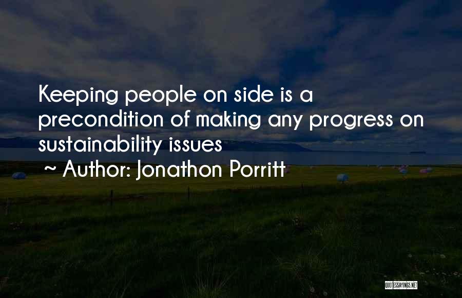 Jonathon Porritt Quotes: Keeping People On Side Is A Precondition Of Making Any Progress On Sustainability Issues