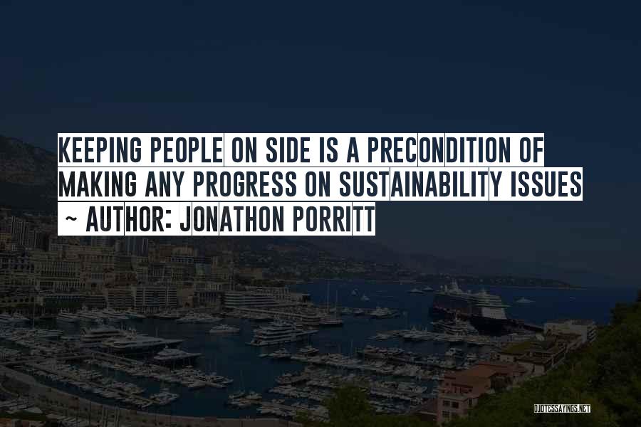 Jonathon Porritt Quotes: Keeping People On Side Is A Precondition Of Making Any Progress On Sustainability Issues