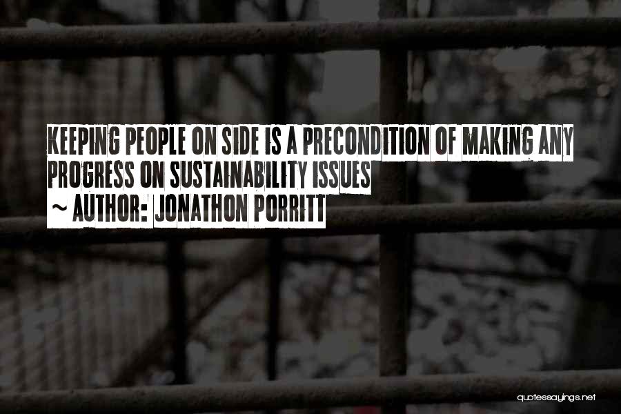 Jonathon Porritt Quotes: Keeping People On Side Is A Precondition Of Making Any Progress On Sustainability Issues