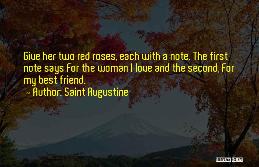 Saint Augustine Quotes: Give Her Two Red Roses, Each With A Note. The First Note Says For The Woman I Love And The