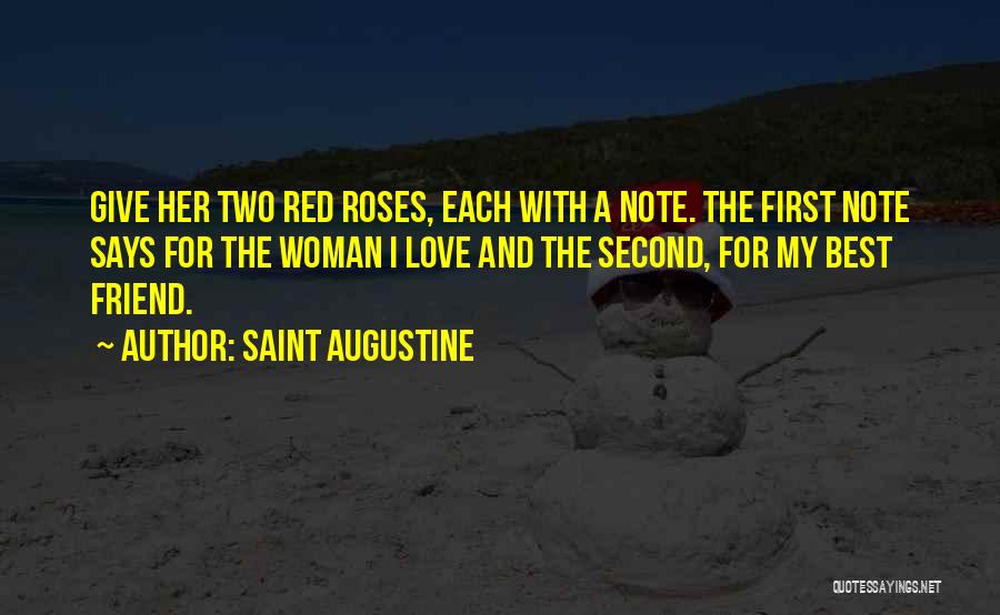 Saint Augustine Quotes: Give Her Two Red Roses, Each With A Note. The First Note Says For The Woman I Love And The