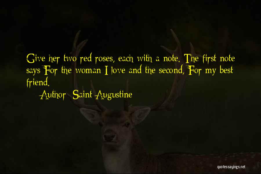 Saint Augustine Quotes: Give Her Two Red Roses, Each With A Note. The First Note Says For The Woman I Love And The