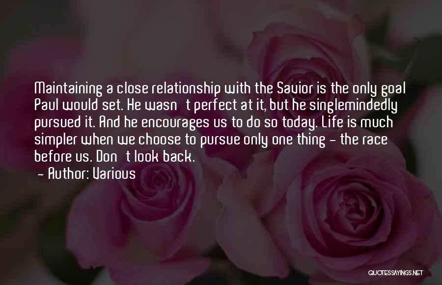 Various Quotes: Maintaining A Close Relationship With The Savior Is The Only Goal Paul Would Set. He Wasn't Perfect At It, But